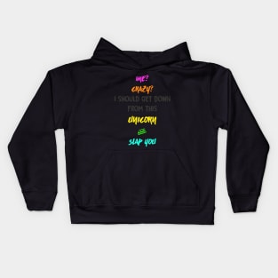 Me? Crazy? I should get down from this Unicorn and Slap you Kids Hoodie